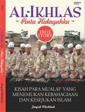 Al-Ikhlas Pintu Hidayahku: Kisah Para Mualaf yang Menemukan Kebahagiaan dan Kesejukan Islam